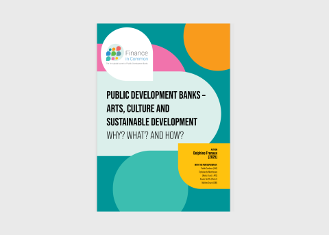 Cover of the report: PUBLIC DEVELOPMENT BANKS – ARTS, CULTURE AND SUSTAINABLE DEVELOPMENT WHY? WHAT? AND HOW?